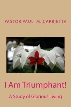 Paperback I Am Triumphant!: A Study of Glorious Living Book