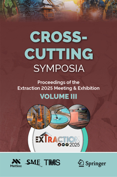 Cross Cutting Symposia: Proceedings of the Extraction 2025 Conference, Volume III