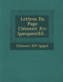 Paperback Lettres Du Pape Clément XIV (Ganganelli)... [French] Book