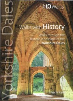 Walks with History: Walks through the fascinating historic landscapes of the Yorkshire Dales (Top 10 Walks : Yorkshire Dales)