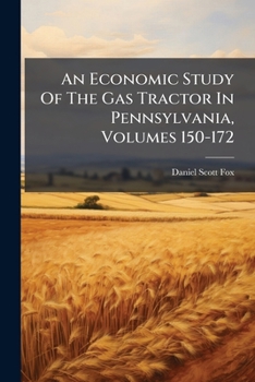 Paperback An Economic Study Of The Gas Tractor In Pennsylvania, Volumes 150-172 Book