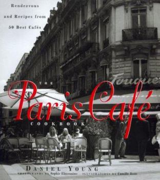 Hardcover The Paris Cafe Cookbook: Rendezvous and Recipes from 50 Best Cafes Book
