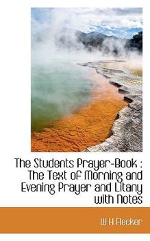 Hardcover The Students Prayer-Book: The Text of Morning and Evening Prayer and Litany with Notes Book