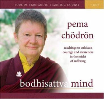Audio CD Bodhisattva Mind: Teachings to Cultivate Courage and Awareness in the Midst of Suffering Book