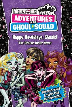 Hardcover Monster High: Adventures of the Ghoul Squad: Happy Howlidays, Ghouls!: The Deluxe Junior Novel Book