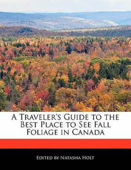 Paperback A Traveler's Guide to the Best Place to See Fall Foliage in Canada Book