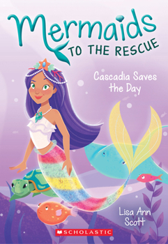 Cascadia Saves the Day - Book #4 of the Mermaids to the Rescue