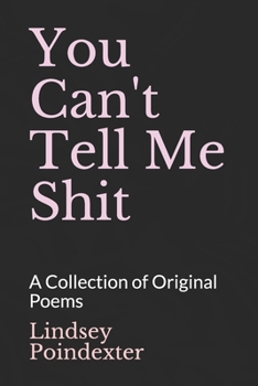 Paperback You Can't Tell Me Shit: A Collection of Original Poems Book