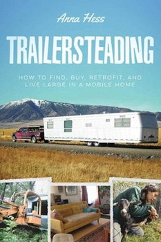 Paperback Trailersteading: How to Find, Buy, Retrofit, and Live Large in a Mobile Home Book