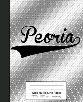 Paperback Wide Ruled Line Paper: PEORIA Notebook Book