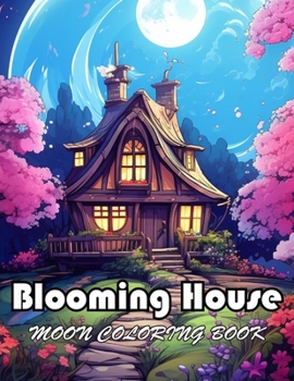 Blooming House Moon Coloring Book: High Quality +100 Beautiful Designs for All Ages