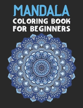 Paperback Mandala coloring book for beginners: Beginners Coloring Book for Girls, boys and beginners with Low Vision. Ideal to Relieve Stress, Aid Relaxation an Book