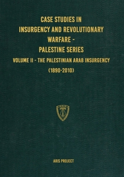 Paperback Case Studies in Insurgency and Revolutionary Warfare - Palestine Series: Volume II - The Palestinian Arab Insurgency (1890-2010) Book
