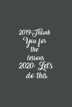 Paperback 2019: Thank You for the lessons, 2020: Let's do this. notebook: notebook Book