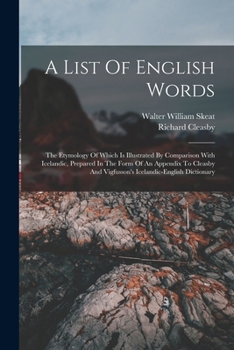 Paperback A List Of English Words: The Etymology Of Which Is Illustrated By Comparison With Icelandic, Prepared In The Form Of An Appendix To Cleasby And Book