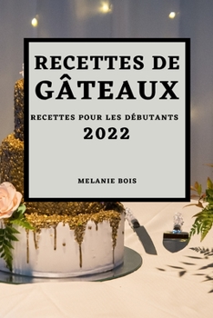 Paperback Recettes de Gâteaux 2022: Recettes Pour Les Débutants [French] Book
