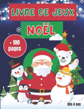 Paperback Livre de Jeux Noël: Grand livre d'activités de Noël (100 pages de jeux divers et variés) Coloriages magiques Labyrinthes, Différences, Sym [French] Book