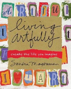 Hardcover Living Artfully: Create the Life You Imagine Book