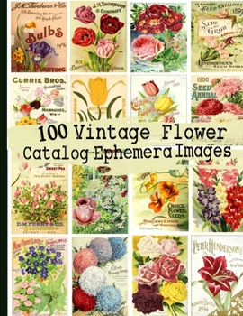 Paperback 100 Vintage Flower Catalog Ephemera Images Book
