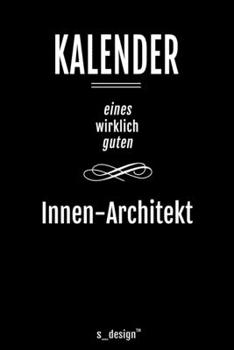 Kalender für Innen-Architekten / Innen-Architekt / Innen-Architektin: Immerwährender Kalender / 365 Tage Tagebuch / Journal [3 Tage pro Seite] für ... Erinnerungen, Sprüche (German Edition)