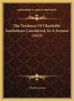 Hardcover The Tendency Of Charitable Institutions Considered, In A Sermon (1833) Book