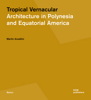 Tropical Vernacular: Architecture in Polynesia and Equatorial America (Basics)