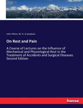 Paperback On Rest and Pain: A Course of Lectures on the Influence of Mechanical and Physiological Rest in the Treatment of Accidents and Surgical Diseases. Seco Book