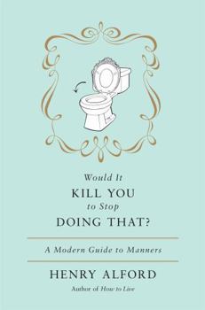 Hardcover Would It Kill You to Stop Doing That: A Modern Guide to Manners Book