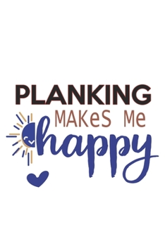 Planking Makes Me Happy  Planking Lovers Planking OBSESSION Notebook A beautiful: Lined Notebook / Journal Gift, , 120 Pages, 6 x 9 inches , Personal ... Personalized Journal, Customized Journal, The