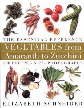 Hardcover Vegetables from Amaranth to Zucchini: The Essential Reference Book