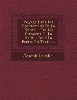 Paperback Voyage Dans Les D&#65533;partemens De La France... Par Les Citoyens J. La Vall&#65533;e... Pour La Partie Du Texte ... [French] Book