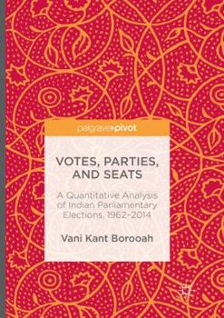 Paperback Votes, Parties, and Seats: A Quantitative Analysis of Indian Parliamentary Elections, 1962-2014 Book