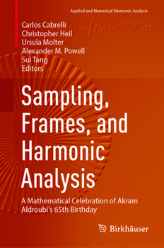 Hardcover Sampling, Frames, and Harmonic Analysis: A Mathematical Celebration of Akram Aldroubi's 65th Birthday Book