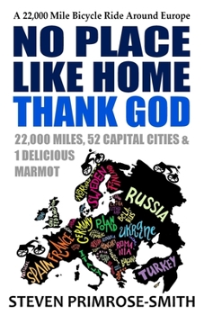 Paperback No Place Like Home, Thank God: A 22,000 Mile Bicycle Ride Around Europe Book