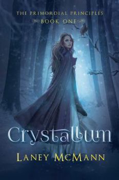 Crystallum: The Primordial Principles - Book #1 of the Primordial Principles