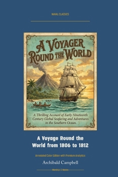 Paperback A Voyage Round the World from 1806 to 1812: Annotated Color Edition with Premium Analytics Book