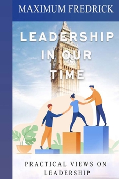 Paperback Leadership In Our Time: Practical Views On Leadership Book