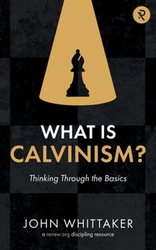Paperback What is Calvinism?: Thinking Through the Basics Book