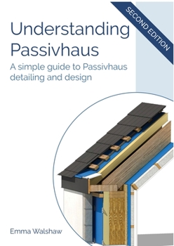 Paperback Understanding Passivhaus: A Simple Guide to Passivhaus Detailing and Design Book