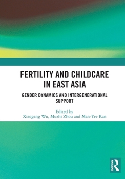 Fertility and Childcare in East Asia: Gender Dynamics and Intergenerational Support
