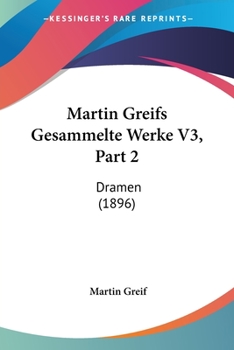 Paperback Martin Greifs Gesammelte Werke V3, Part 2: Dramen (1896) Book