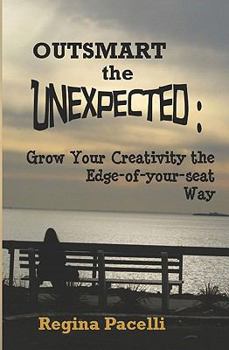 Paperback Outsmart the Unexpected: Grow Your Creativity the Edge-Of-Your-Seat Way Book