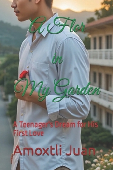 A Flor in My Garden: A Teenager's Dream for His First Love