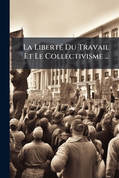 Paperback La Liberté Du Travail Et Le Collectivisme ... [French] Book