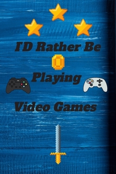 ID Rather Be Playing Video Games: video games Happy Gift / Game Journal TV Video games Xbox Ps4 Book / Notebook / Diary / Unique Greeting & Birthday Card Alternative