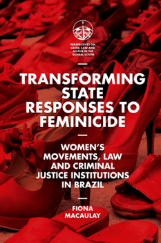 Hardcover Transforming State Responses to Feminicide: Women's Movements, Law and Criminal Justice Institutions in Brazil Book