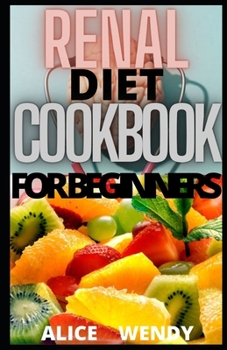 Paperback Renal Diet Cookbook for Beginners: The Complete Guide to Managing Kidney Failure and Avoiding Dialysis Book