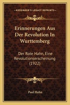 Paperback Erinnerungen Aus Der Revolution In Wurttemberg: Der Rote Hahn, Eine Revolutionserscheinung (1922) [German] Book