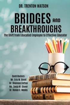 Paperback Bridges and Breakthroughs: The Shift from Educated Employee to Effective Educator Book