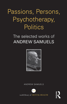 Paperback Passions, Persons, Psychotherapy, Politics: The selected works of Andrew Samuels Book